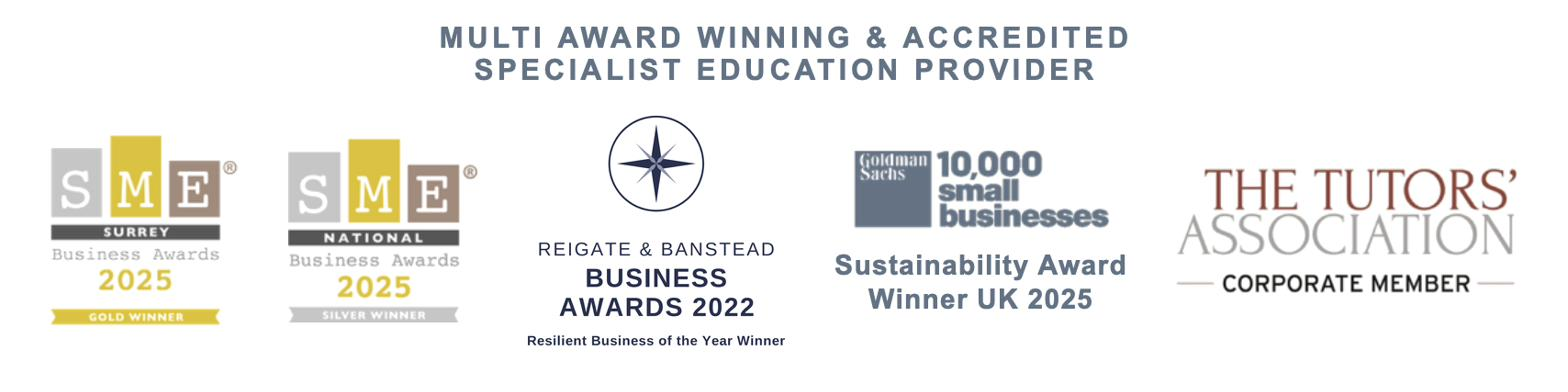 Multi award winning and accredited specialist education provider: SME Surrey Business Awards 2025 Gold Winner, SME National Business Awards 2025 Silver Winner, Reigate and Banstead Business Awards 2022 Resilient Business of the Year, Goldman Sachs 10,000 Small Businesses Sustainability Award Winner UK 2025, The Tutors' Association corporate member.